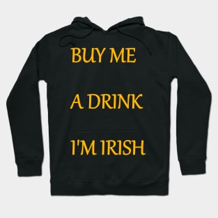 BUY ME A DRINK, I'M IRISH text Hoodie